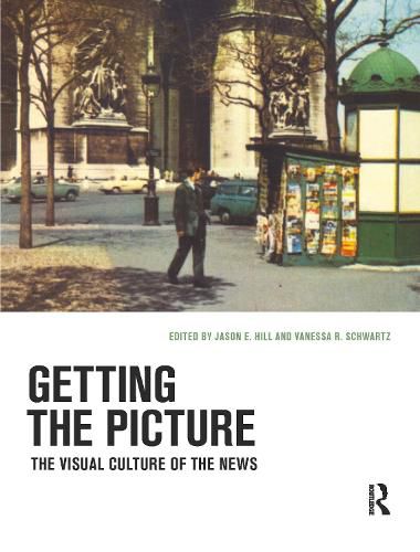 Cover image for Getting the Picture: The Visual Culture of the News