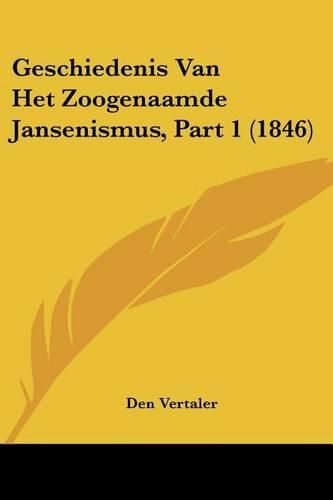 Cover image for Geschiedenis Van Het Zoogenaamde Jansenismus, Part 1 (1846)