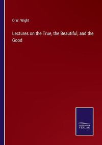 Cover image for Lectures on the True, the Beautiful, and the Good