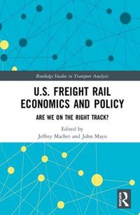 Cover image for U.S. Freight Rail Economics and Policy: Are We on the Right Track?