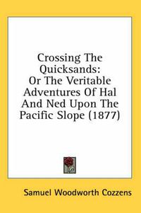 Cover image for Crossing the Quicksands: Or the Veritable Adventures of Hal and Ned Upon the Pacific Slope (1877)