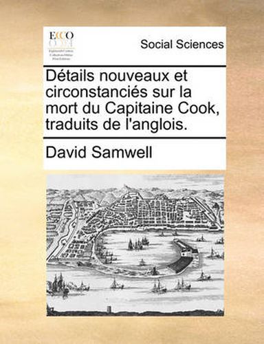 Cover image for Dtails Nouveaux Et Circonstancis Sur La Mort Du Capitaine Cook, Traduits de L'Anglois.