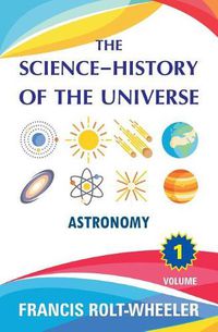 Cover image for The Science - History of the Universe: Volume 1