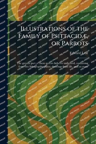 Cover image for Illustrations of the Family of Psittacidae, or Parrots