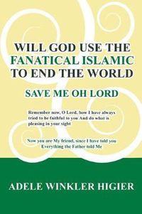Cover image for Will God Use the Fanatical Islamic to End the World