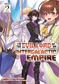 Cover image for I'm the Evil Lord of an Intergalactic Empire! (Light Novel) Vol. 2