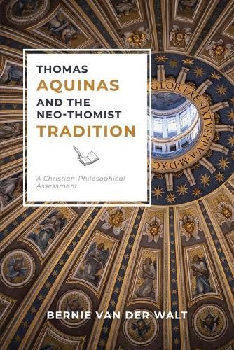 Cover image for Thomas Aquinas and the Neo-Thomist Tradition: A Christian-Philosophical Assessment