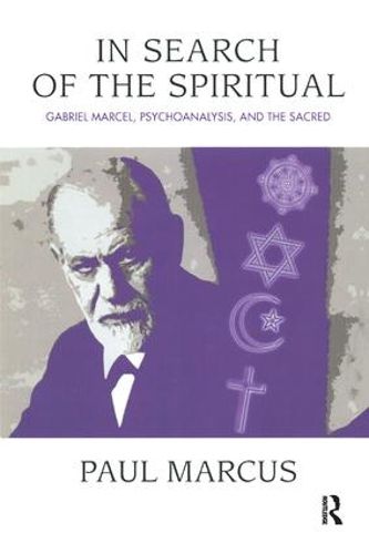 Cover image for In Search of the Spiritual: Gabriel Marcel, Psychoanalysis, and the Sacred