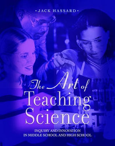 Cover image for The Art of Teaching Science: Inquiry and Innovation in Middle School and High School