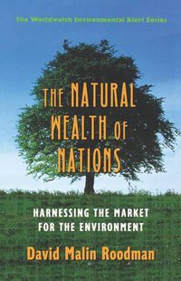 Cover image for The Natural Wealth of Nations: Harnessing the Market for the Environment