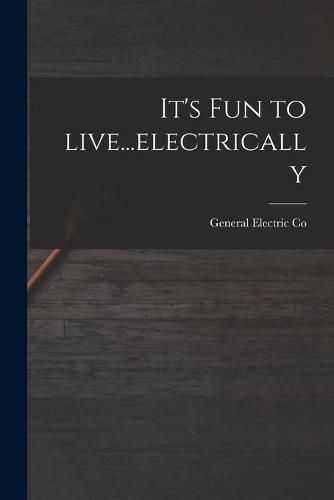 Cover image for It's Fun to Live...electrically