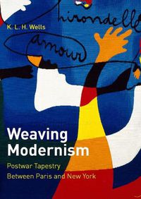 Cover image for Weaving Modernism: Postwar Tapestry Between Paris and New York