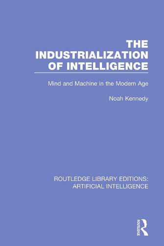 Cover image for The Industrialization of Intelligence: Mind and Machine in the Modern Age