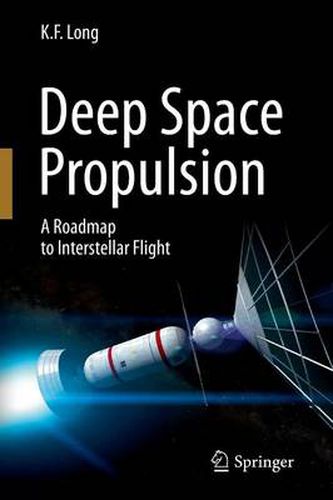 Deep Space Propulsion: A Roadmap to Interstellar Flight