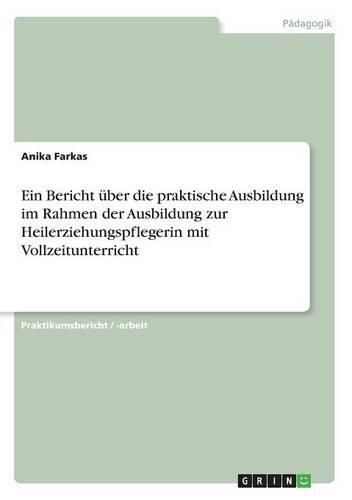 Ein Bericht uber die praktische Ausbildung im Rahmen der Ausbildung zur Heilerziehungspflegerin mit Vollzeitunterricht