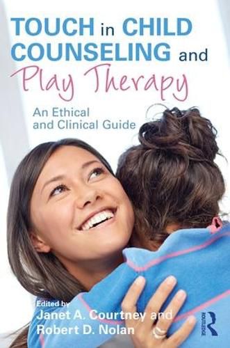 Touch in Child Counseling and Play Therapy: An Ethical and Clinical Guide