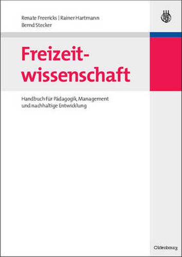 Cover image for Freizeitwissenschaft: Handbuch Fur Padagogik, Management Und Nachhaltige Entwicklung