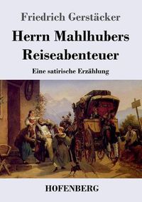 Cover image for Herrn Mahlhubers Reiseabenteuer: Eine satirische Erzahlung