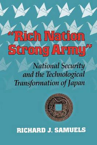 Cover image for Rich Nation, Strong Army: National Security and the Technological Transformation of Japan