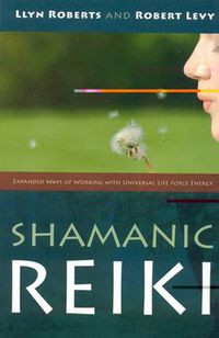 Cover image for Shamanic Reiki - Expanded Ways of Working with Universal Life Force Energy