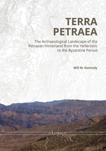 Cover image for Terra Petraea: The Archaeological Landscape of the Petraean Hinterland from the Hellenistic to the Byzantine Period