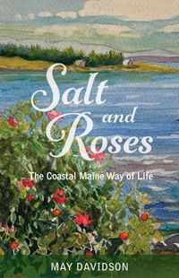 Cover image for Salt and Roses: The Coastal Maine Way of Life