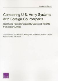 Cover image for Comparing U.S. Army Systems with Foreign Counterparts: Identifying Possible Capability Gaps and Insights from Other Armies