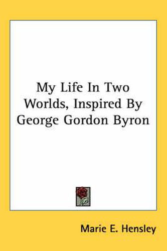 Cover image for My Life in Two Worlds, Inspired by George Gordon Byron