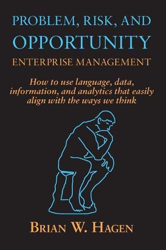 Cover image for Problem, RIsk, and Opportunity Enterprise Management: How to use language, data, information, and analytics that easily align with the ways we think