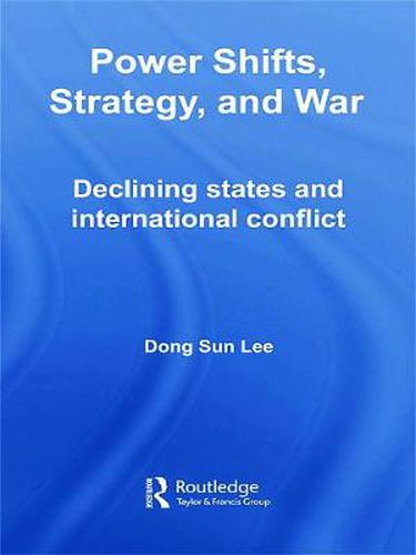 Cover image for Power Shifts, Strategy and War: Declining States and International Conflict