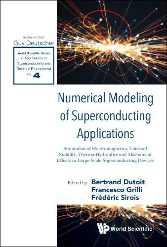 Cover image for Numerical Modeling Of Superconducting Applications: Simulation Of Electromagnetics, Thermal Stability, Thermo-hydraulics And Mechanical Effects In Large-scale Superconducting Devices