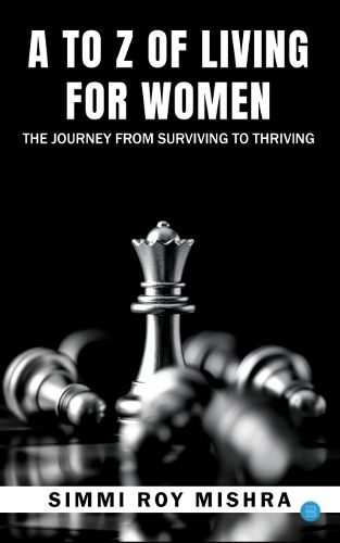 Cover image for A TO Z OF LIVING FOR WOMEN , THE JOURNEY FROM SURVIVING TO THRIVING