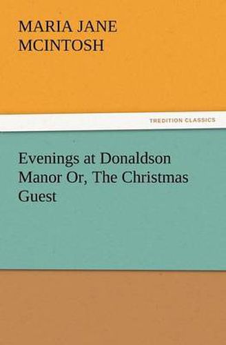 Cover image for Evenings at Donaldson Manor Or, the Christmas Guest