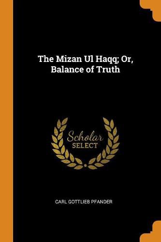 Cover image for The Mizan UL Haqq; Or, Balance of Truth