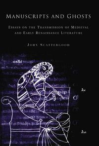 Cover image for Manuscripts and Ghosts: Essays on the Transmission of Medieval Literature in England