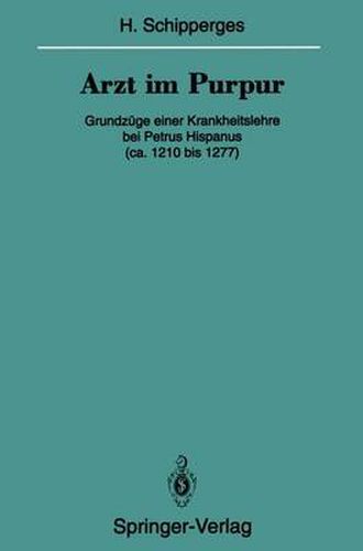 Arzt im Purpur: Grundzuge einer Krankheitslehre bei Petrus Hispanus (ca. 1210 bis 1277)