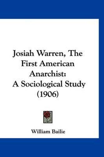 Cover image for Josiah Warren, the First American Anarchist: A Sociological Study (1906)