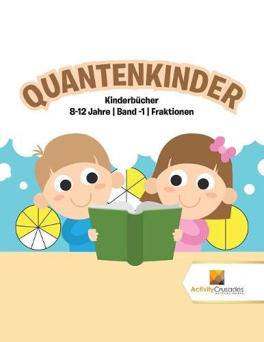 Quantenkinder: Kinderbucher 8-12 Jahre Band -1 Fraktionen