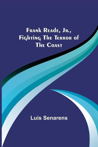 Frank Reade, Jr., Fighting the Terror of the Coast