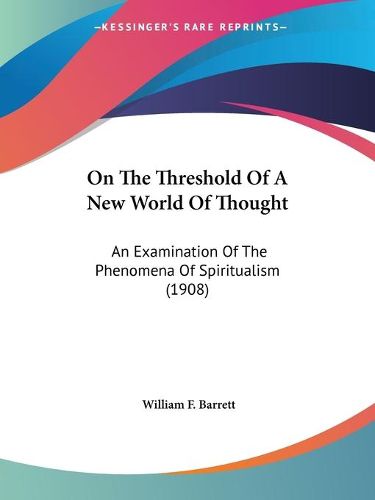 Cover image for On the Threshold of a New World of Thought: An Examination of the Phenomena of Spiritualism (1908)