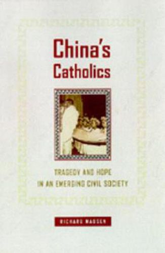 Cover image for China's Catholics: Tragedy and Hope in an Emerging Civil Society