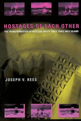 Cover image for Hostages of Each Other: Transformation of Nuclear Safety Since Three Mile Island