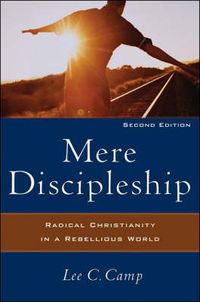 Cover image for Mere Discipleship - Radical Christianity in a Rebellious World