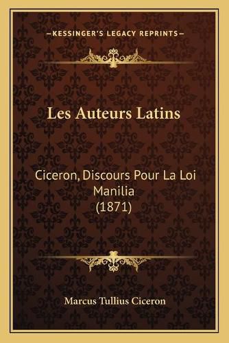 Cover image for Les Auteurs Latins: Ciceron, Discours Pour La Loi Manilia (1871)