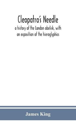 Cover image for Cleopatra's needle: a history of the London obelisk, with an exposition of the hieroglyphics