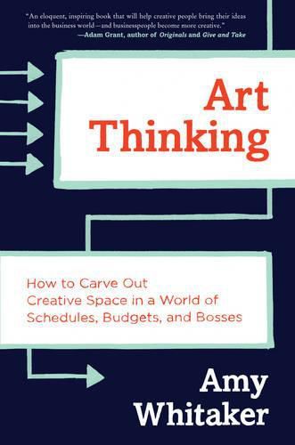 Cover image for Art Thinking: How to Carve Out Creative Space in a World of Schedules, Budgets, and Bosses