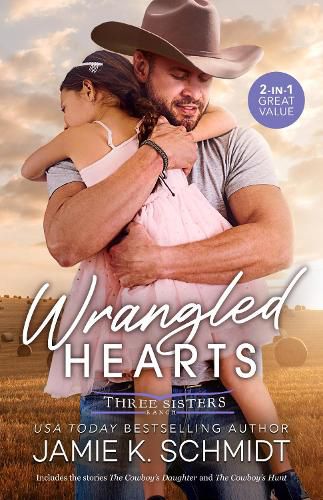 Cover image for Wrangled Hearts/The Cowboy's Daughter/The Cowboy's Hunt