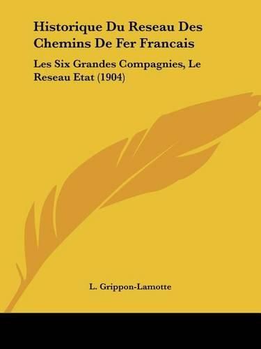 Historique Du Reseau Des Chemins de Fer Francais: Les Six Grandes Compagnies, Le Reseau Etat (1904)