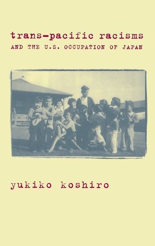 Cover image for Trans-Pacific Racisms and the U.S. Occupation of Japan