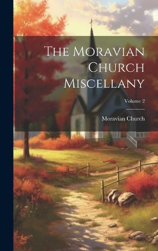 Cover image for The Moravian Church Miscellany; Volume 2